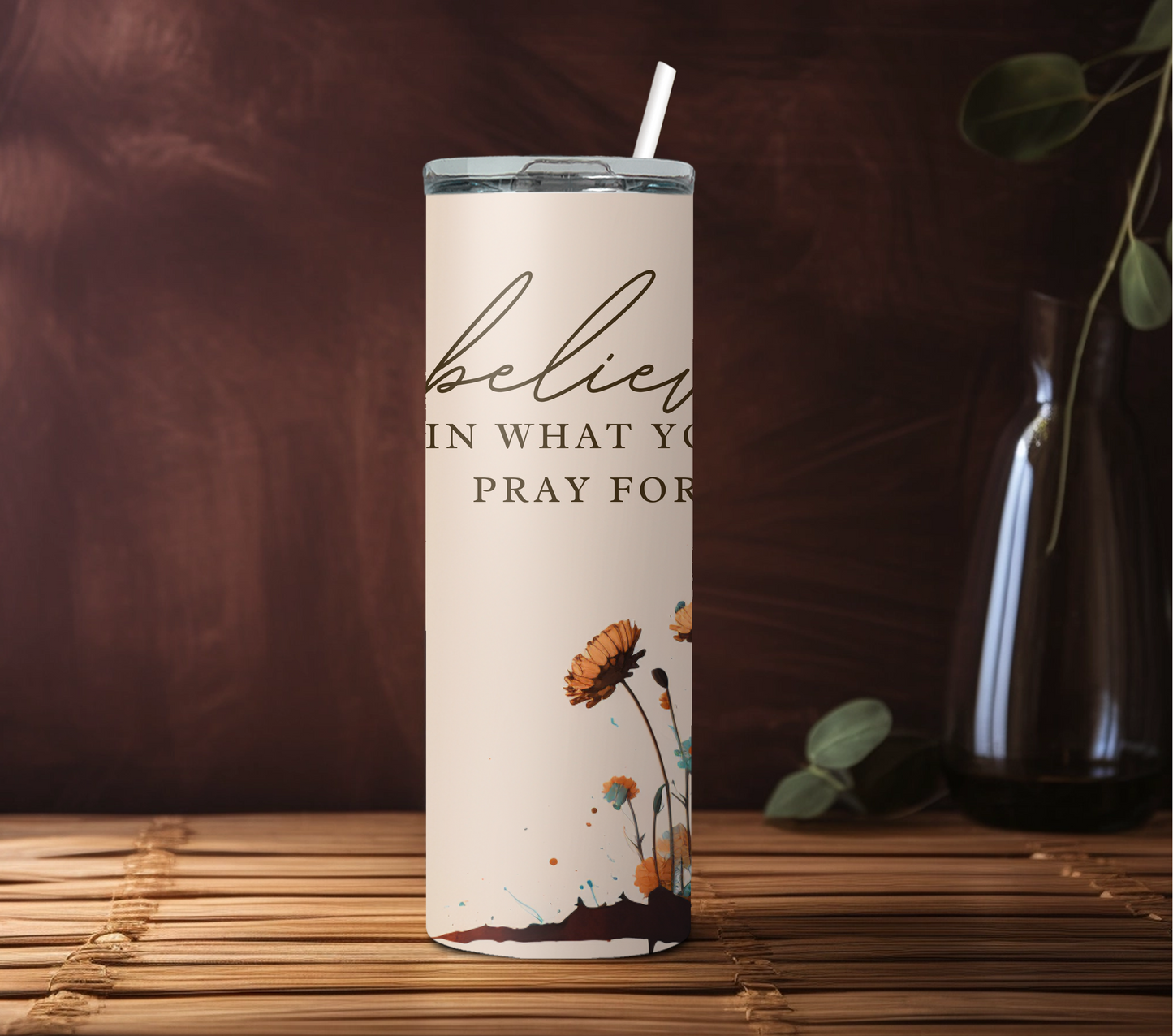 Believe In What You Pray For 20oz Tumbler